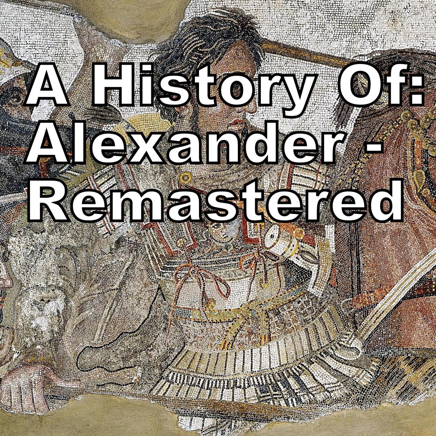 A History Of: Alexander Remastered - Podcasts