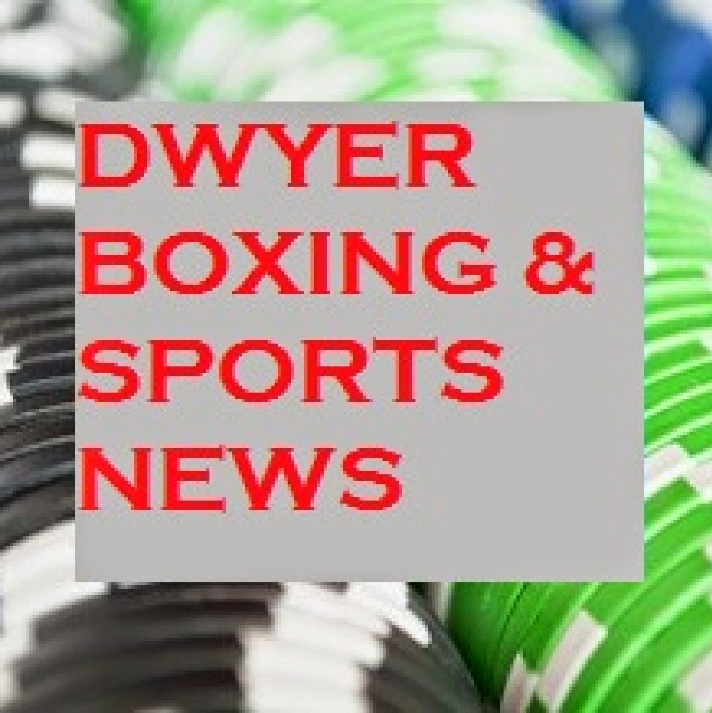 Dwyer Boxing and Sports News - Podcasts