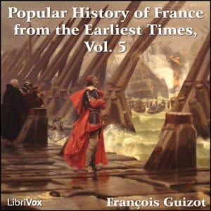 Popular History of France from the Earliest Times vol 5, A by François Pierre Guillaume Guizot (1787 - 1874) - Podcasts