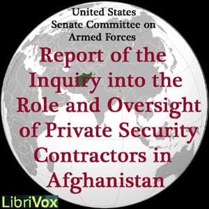 Report of the Inquiry into the Role and Oversight of Private Security Contractors in Afghanistan by United States Senate Committee on Armed Services - Podcasts