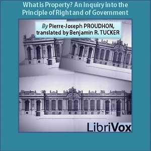 What is Property? An Inquiry into the Principle of Right and of Government by Pierre-Joseph Proudhon (1809 - 1865) - Podcasts