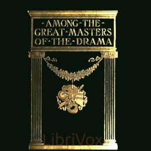 Among the Great Masters of the Drama by Walter Rowlands (1855 - ) - Podcasts