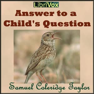 Answer to a Child's Question by Samuel Taylor Coleridge (1772 - 1834) - Podcasts