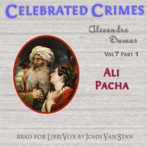 Celebrated Crimes, Vol. 7: Part 1: Ali Pacha by Alexandre Dumas (1802 - 1870) - Podcasts