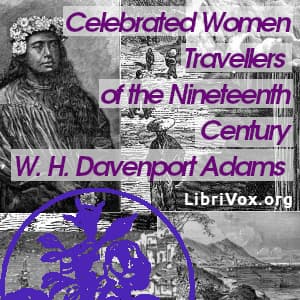 Celebrated Women Travellers of the Nineteenth Century by W. H. Davenport Adams (1828 - 1891) - Podcasts
