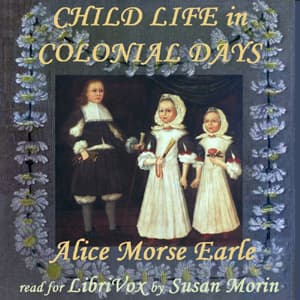 Child Life in Colonial Days by Alice Morse Earle (1851 - 1911) - Podcasts