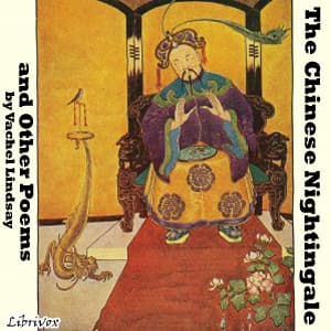 Chinese Nightingale and Other Poems, The by Vachel Lindsay (1879 - 1931) - Podcasts