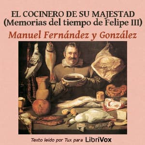 cocinero de su majestad. Memorias del tiempo de Felipe III, El by Manuel Fernández y González (1821 - 1888) - Podcasts