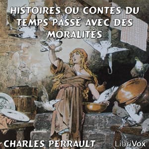 Histoires ou Contes du temps passé avec des moralités by Charles Perrault (1628 - 1703) - Podcasts