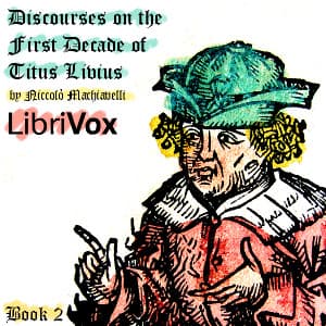 Discourses on the First Decade of Titus Livius, Book 2 by Niccolò Machiavelli (1469 - 1527) - Podcasts