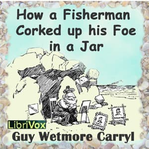 How a Fisherman Corked up His Foe in a Jar by Guy Wetmore Carryl (1873 - 1904) - Podcasts