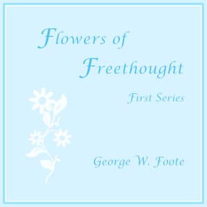 Flowers of Freethought (First Series) by George William Foote (1850 - 1915) - Podcasts