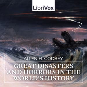 Great Disasters and Horrors in the World's History by Allen H. Godbey (1864 - 1948) - Podcasts