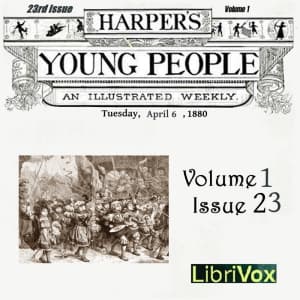 Harper's Young People, Vol. 01, Issue 23, April 6, 1880 by Various - Podcasts