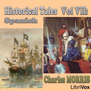 Historical Tales, Volume VII: Spanish by Charles Morris (1833 - 1922) - Podcasts