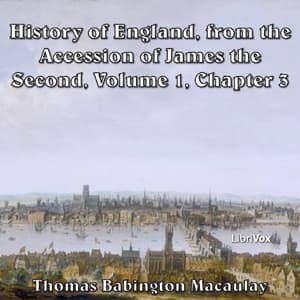 History of England, from the Accession of James II - (Volume 1, Chapter 03), The by Thomas Babington Macaulay (1800 - 1859) - Podcasts
