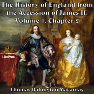 History of England, from the Accession of James II - (Volume 1, Chapter 02), The by Thomas Babington Macaulay (1800 - 1859) - Podcasts