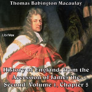 History of England, from the Accession of James II - (Volume 1, Chapter 05), The by Thomas Babington Macaulay (1800 - 1859) - Podcasts