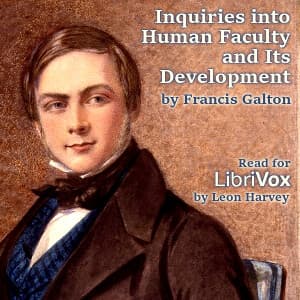 Inquiries into Human Faculty and its Development by Sir Francis Galton (1822 - 1911) - Podcasts