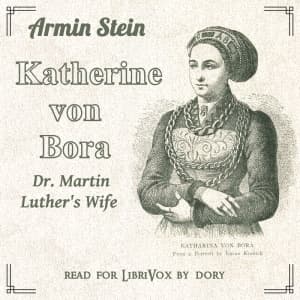 Katharine von Bora: Dr. Martin Luther's Wife by Armin Stein (1840 - 1929) - Podcasts