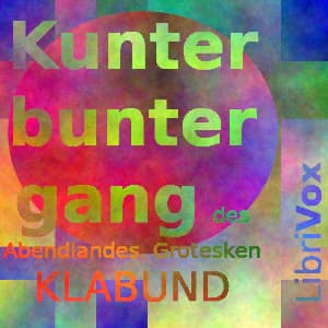 Kunterbuntergang des Abendlandes. Grotesken by Klabund (1890 - 1928) - Podcasts