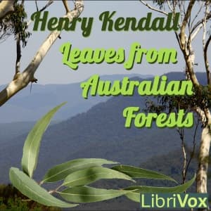 Leaves from Australian Forests by Henry Kendall (1839 - 1882) - Podcasts