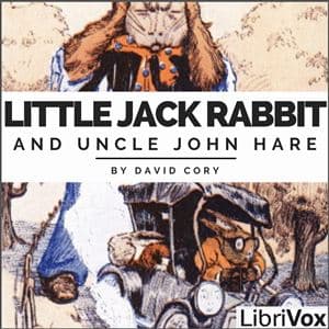 Little Jack Rabbit and Uncle John Hare by David Cory (1872 - 1966) - Podcasts