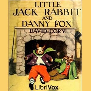 Little Jack Rabbit and Danny Fox by David Cory (1872 - 1966) - Podcasts