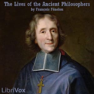 Lives of the Ancient Philosophers, The by François Fénelon (1651 - 1715) - Podcasts