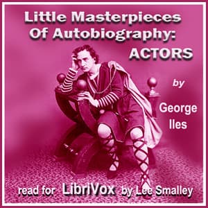 Little Masterpieces of Autobiography: Actors by George Iles (1852 - 1942) - Podcasts