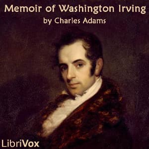 Memoir of Washington Irving by Charles Adams (1808 - 1890) - Podcasts