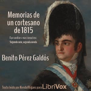 Memorias de un cortesano de 1815 by Benito Pérez Galdós (1843 - 1920) - Podcasts