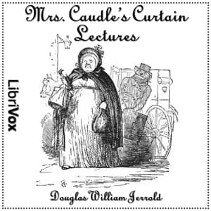 Mrs. Caudle's Curtain Lectures by Douglas William Jerrold (1803 - 1857) - Podcasts