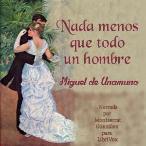 Nada menos que todo un hombre by Miguel de Unamuno (1864 - 1936) - Podcasts