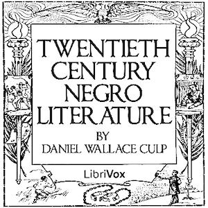 Twentieth Century Negro Literature or A Cyclopedia of Thought on the Vital Topics Relating to the American Negro by Daniel Wallace Culp (1845 - ) - Podcasts
