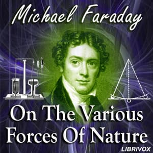 On the Various Forces of Nature by Michael Faraday (1791 - 1867) - Podcasts