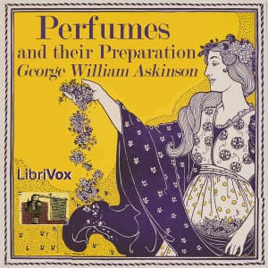Perfumes and their Preparation by George William Askinson - Podcasts