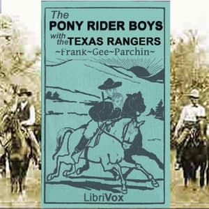 Pony Rider Boys with the Texas Rangers, The by Frank Gee Patchin (1861 - 1925) - Podcasts
