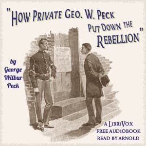 How Private George W. Peck Put Down The Rebellion by George Wilbur Peck (1840 - 1916) - Podcasts