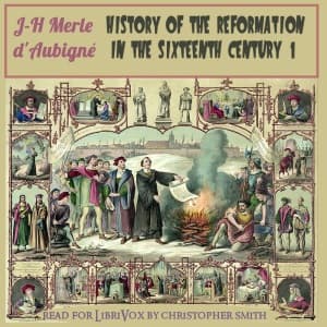 History of the Reformation in the Sixteenth Century, Volume 1 by Jean-Henri Merle d'Aubigné (1794 - 1872) - Podcasts