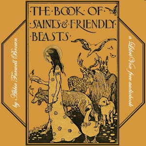 Book of Saints and Friendly Beasts, The by Abbie Farwell Brown (1871 - 1927) - Podcasts