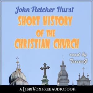 Short History of the Christian Church by John Fletcher Hurst (1834 - 1903) - Podcasts