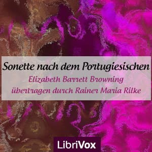 Sonette nach dem Portugiesischen, übertragen durch Rainer Maria Rilke by Elizabeth Barrett Browning (1806 - 1861) - Podcasts