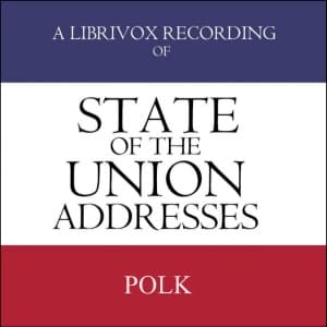 State of the Union Addresses by United States Presidents (1845 - 1848) by James K. Polk (1795 - 1849) - Podcasts