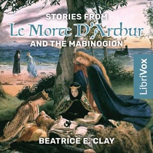 Stories from Le Morte D'Arthur and the Mabinogion by Beatrice E. Clay - Podcasts