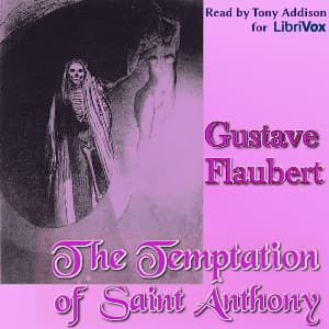 Temptation Of St. Anthony, The by Gustave Flaubert (1821 - 1880) - Podcasts