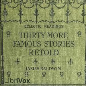 Thirty More Famous Stories Retold by James Baldwin (1841 - 1925) - Podcasts