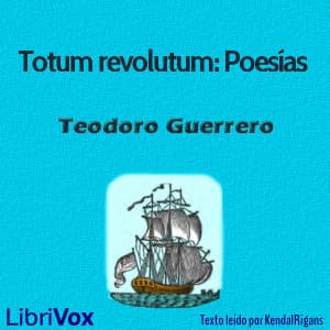 Totum revolutum: Poesías de Teodoro Guerrero by Teodoro Guerrero Pallarés (1824 - 1904) - Podcasts