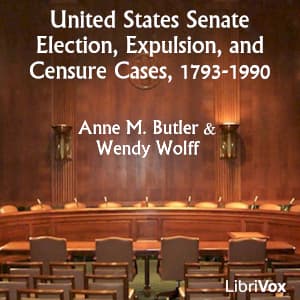 United States Senate Election, Expulsion, and Censure Cases, 1793-1990 by Anne M. Butler (1938 - 2014) and Wendy Wolff - Podcasts