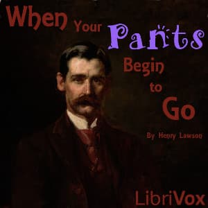 When Your Pants Begin To Go by Henry Lawson (1867 - 1922) - Podcasts